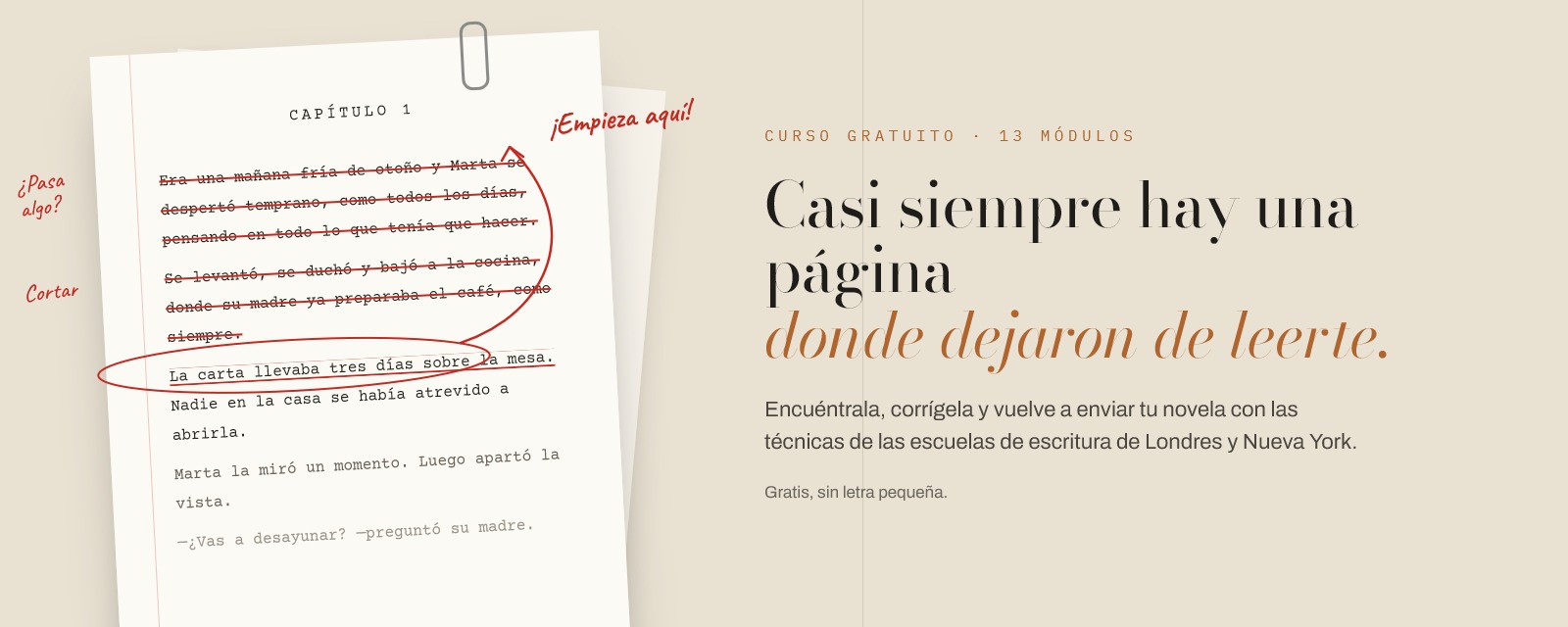 Carátula del curso: a la izquierda, una página de manuscrito corregida a mano con líneas tachadas en rojo y la nota «¡Empieza aquí!» señalando el párrafo donde se detiene la lectura. A la derecha, el texto: «Casi siempre hay una página donde dejaron de leerte. Encuéntrala, corrígela y vuelve a enviar tu novela con las técnicas de las escuelas de escritura de Londres y Nueva York. Gratis, sin letra pequeña.»